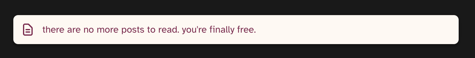 A banner when you reach the end of your Cohost timeline that reads "There are no posts to read. you're finally free"